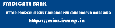 SYNDICATE BANK  UTTAR PRADESH MEERUT SAHARANPUR SAHARANPUR AMBALARD  micr code